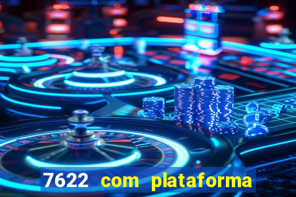 7622 com plataforma de jogos